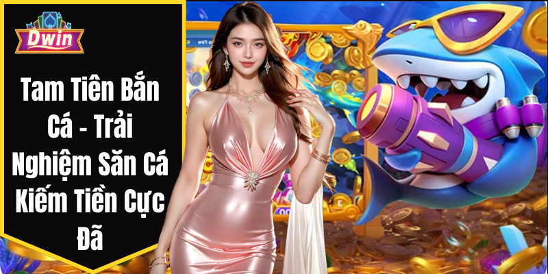 Thông tin về Tam Tiên Bắn Cá
